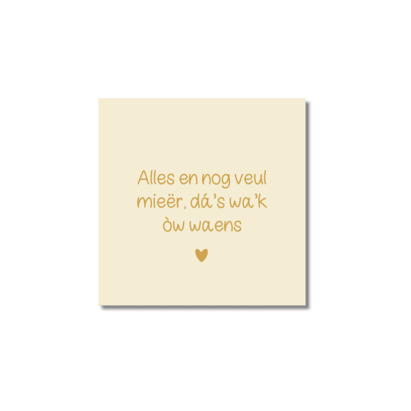 Ansichtkaart Venrays dialect | Alles en nog veul mieër, dá's wa'k òw waens